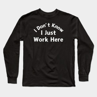 I Just Work Here Long Sleeve T-Shirt